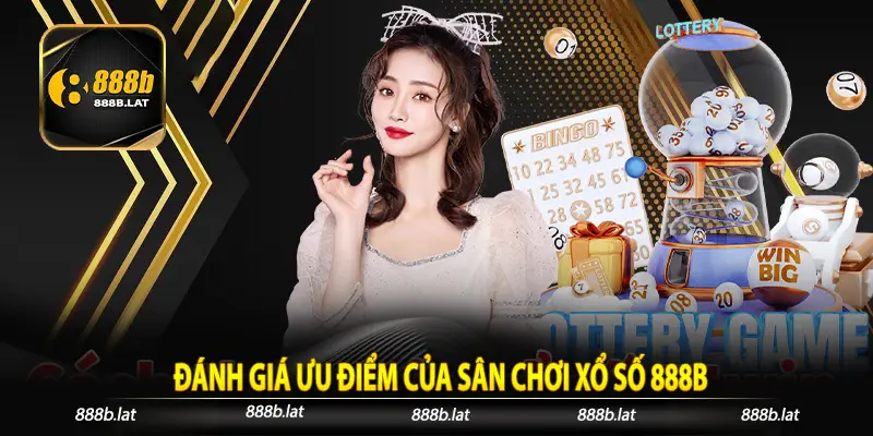 Đánh giá ưu điểm của sân chơi xổ số 888b