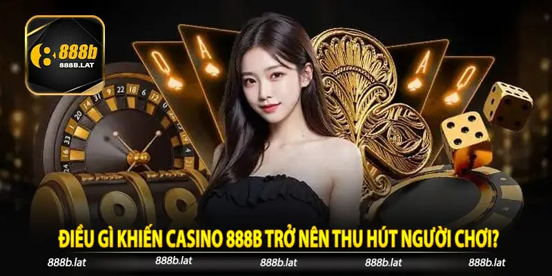 Điều gì khiến Casino 888b trở nên thu hút người chơi