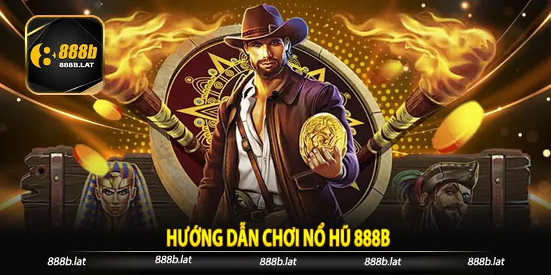 Hướng dẫn chơi nổ hũ 888b