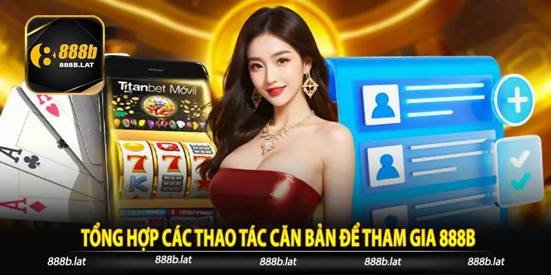 Tổng Hợp Các Thao Tác Căn Bản Để Tham Gia 888B (1)