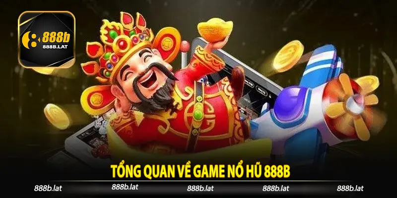 Tổng quan về game Nổ hũ 888b