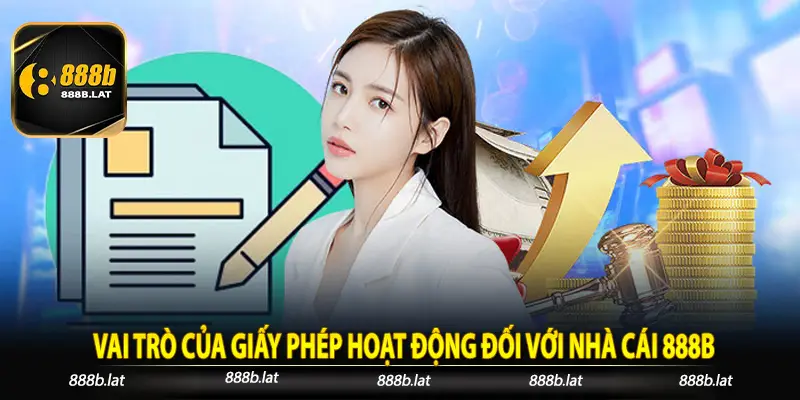 Vai trò của giấy phép hoạt động đối với nhà cái 888b