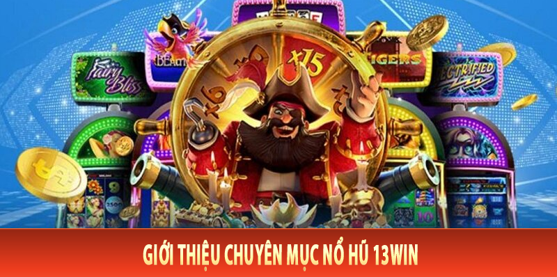 Giới thiệu chuyên mục Nổ Hũ 13Win